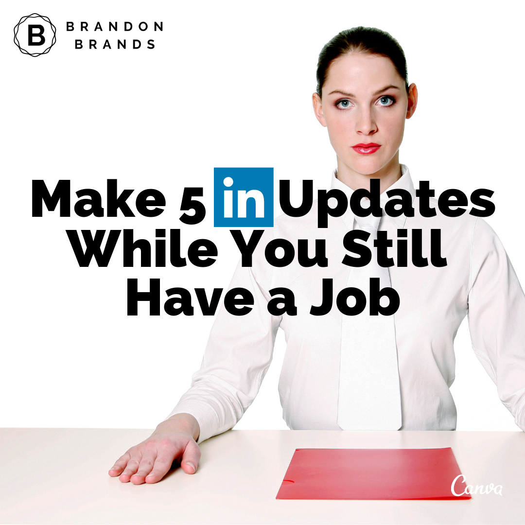 Make 5 LinkedIn Updates While You Still Have a Job