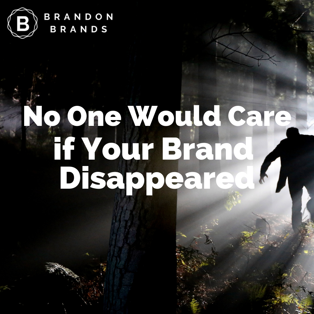 No One Would Care If Your Brand Disappeared
