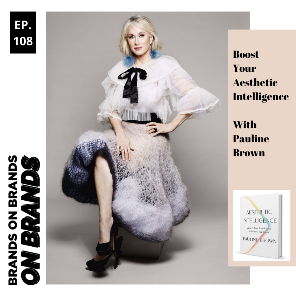 Boost Your Aesthetic Intelligence with Pauline Brown Ep. 108 BRANDS